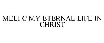 MELI.C MY ETERNAL LIFE IN CHRIST