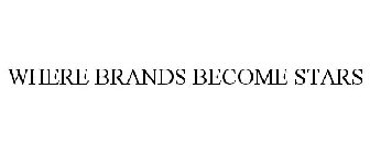 WHERE BRANDS BECOME STARS