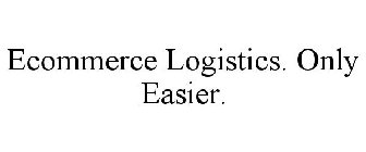 ECOMMERCE LOGISTICS. ONLY EASIER.