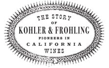 THE STORY OF KOHLER & FROHLING PIONEERS IN CALIFORNIA WINES