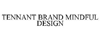 TENNANT BRAND MINDFUL DESIGN