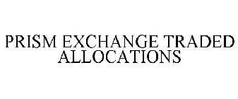 PRISM EXCHANGE TRADED ALLOCATIONS