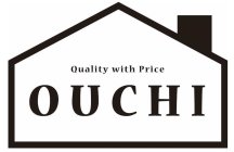 QUALITY WITH PRICE OUCHI