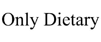 ONLY DIETARY