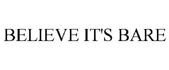 BELIEVE IT'S BARE