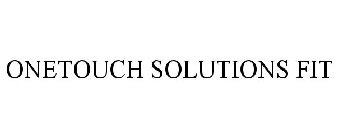 ONETOUCH SOLUTIONS FIT