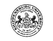 SHIPPENSBURG UNIVERSITY OF PENNSYLVANIA FOUNDED IN 1871 VIRTUE LIBERTY AND INDEPENDENCE