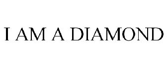 I AM A DIAMOND