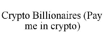 CRYPTO BILLIONAIRES (PAY ME IN CRYPTO)