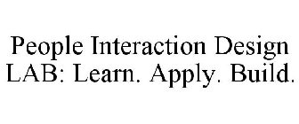 PEOPLE INTERACTION DESIGN LAB: LEARN. APPLY. BUILD.