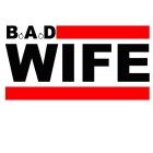 B A D WIFE