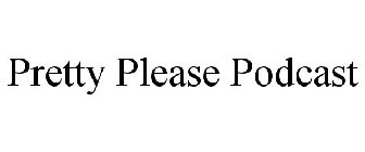 PRETTY PLEASE PODCAST