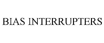 BIAS INTERRUPTERS