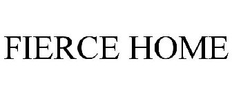 FIERCE HOME