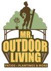 MR. OUTDOOR LIVING PATIOS. PLANTINGS & MORE