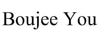 BOUJEE YOU