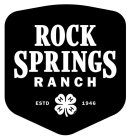 ROCK SPRINGS RANCH ESTD H H H H 1946