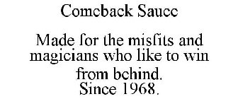 COMEBACK SAUCE MADE FOR THE MISFITS AND MAGICIANS WHO LIKE TO WIN FROM BEHIND. SINCE 1968.