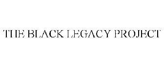 THE BLACK LEGACY PROJECT