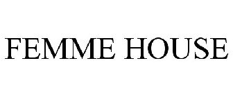 FEMME HOUSE