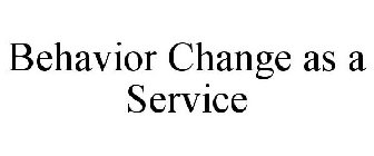 BEHAVIOR CHANGE AS A SERVICE