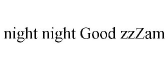 NIGHT NIGHT GOOD ZZZAM