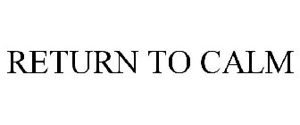 RETURN TO CALM