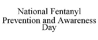 NATIONAL FENTANYL PREVENTION AND AWARENESS DAY