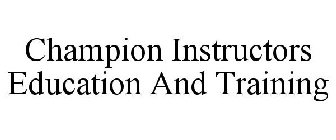 CHAMPION INSTRUCTORS EDUCATION AND TRAINING