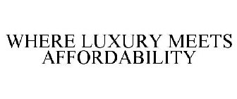 WHERE LUXURY MEETS AFFORDABILITY