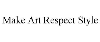 MAKE ART RESPECT STYLE
