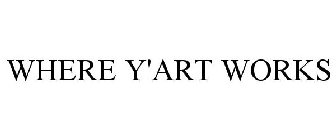 WHERE Y'ART WORKS
