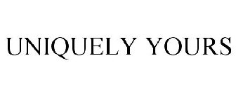 UNIQUELY YOURS
