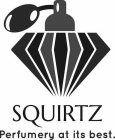 SQUIRTZ PERFUMERY AT ITS BEST.