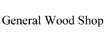 GENERAL WOOD SHOP