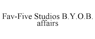FAV-FIVE STUDIOS B.Y.O.B. AFFAIRS