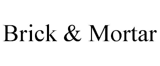 BRICK & MORTAR