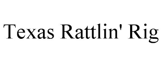 TEXAS RATTLIN' RIG