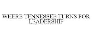 WHERE TENNESSEE TURNS FOR LEADERSHIP