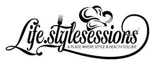 LIFE.STYLESESSIONS A PLACE WHERE STYLE & HEALTH COLLIDE