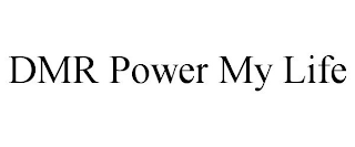 DMR POWER MY LIFE