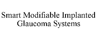 SMART MODIFIABLE IMPLANTED GLAUCOMA SYSTEMS