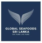 GLOBAL SEAFOODS SRI LANKA EAT PURE LIVE PURE