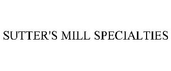 SUTTER'S MILL SPECIALTIES