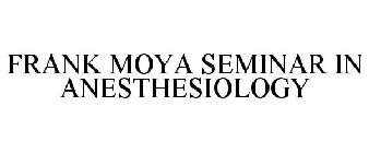 FRANK MOYA SEMINAR IN ANESTHESIOLOGY