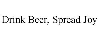 DRINK BEER, SPREAD JOY