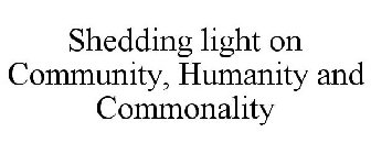 SHEDDING LIGHT ON COMMUNITY, HUMANITY AND COMMONALITY