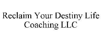 RECLAIM YOUR DESTINY LIFE COACHING LLC