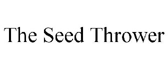 THE SEED THROWER