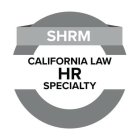 SHRM CALIFORNIA LAW HR SPECIALTY